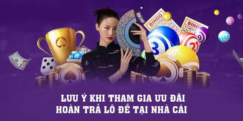 Một số lưu ý khi tham gia ưu đãi hoàn trả lô đề tại nhà cái Một số lưu ý khi tham gia ưu đãi hoàn trả lô đề tại nhà cái