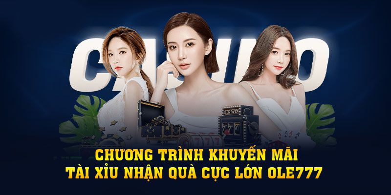 Giới thiệu về chương trình khuyến mãi tài xỉu nhận quà cực lớn OLE777