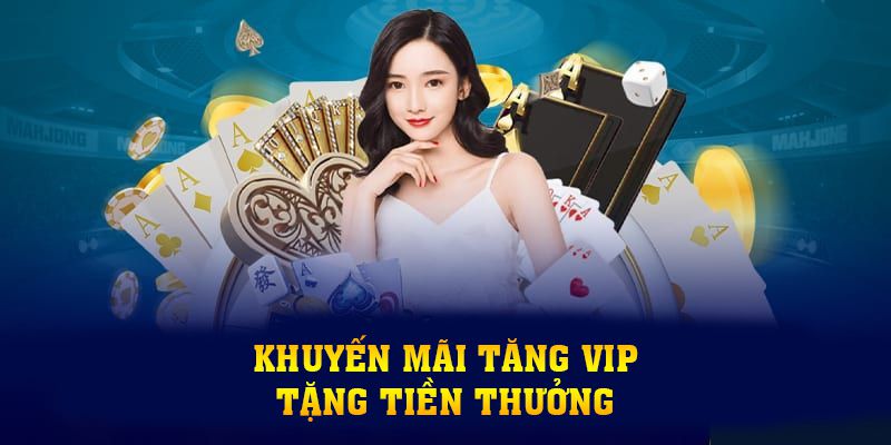Vài nét về chương trình khuyến mãi Tăng vip tặng tiền thưởng